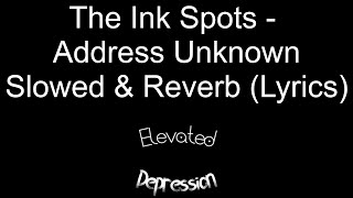 Address Unknown  The Ink Spots Slowed amp Reverb  Lyrics [upl. by Arleyne310]