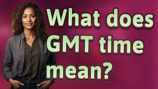 What does GMT time mean [upl. by Ponton]