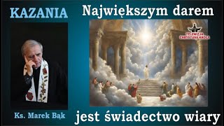 KAZANIA Księdza Marka Bąka NAJWIĘKSZYM DAREM JEST ŚWIADECTWO WIARY [upl. by Bradney229]