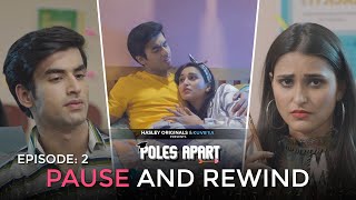 Poles Apart  E02  Pause And Rewind Ft Tanya Singh Abhishek Kapoor  Webseries Hasley Originals [upl. by Aynotahs]