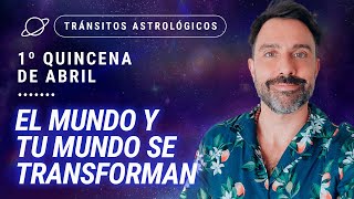 ⚡ EL MUNDO Y TU MUNDO SE TRANSFORMAN 🦋  Tránsitos Astrológicos de la 1ra Quincena de Abril [upl. by Nnylatsyrk]