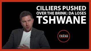 Cilliers pushed over the brink DA loses Tshwane  Daily Friend Wrap [upl. by Lisetta]