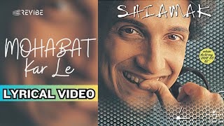 Mohabbat Kar Le Re Official Lyric Video  Shiamak Davar  Mohabbat Kar Le [upl. by Franky751]