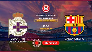 🔴EN DIRECTO ⚽Deportivo de la Coruña  Barça Atlètic⚽ Jornada 36  Primera RFEF [upl. by Ioves]