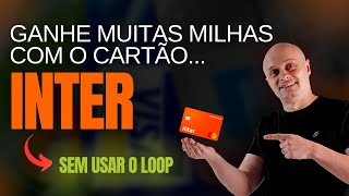 ESSE É O JEITO CERTO DE ACUMULAR MILHAS COM O CARTÃO DO BANCO INTER [upl. by Perdita]