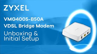 Zyxel VMG4005B50A VDSL Bridge Modem  Unboxing and Initial Setup EN [upl. by Acissehc]