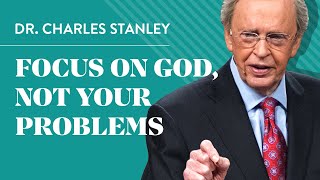 Focus on God not your problems  Dr Charles Stanley [upl. by Tsew406]