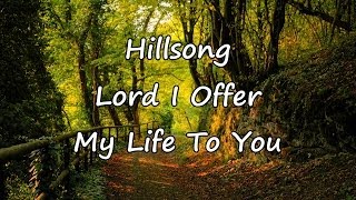 Hillsong  Lord I Offer My Life To You with lyrics [upl. by Naginarb]