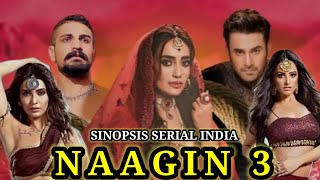 SINOPSIS SERIAL INDIA NAAGIN 3 ANTV [upl. by Wadesworth823]