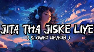 Jita Tha Jiske Liye Slowed Reverb Lofi Song  Old Hindi Song Slowed Reverb Old song Slowed Reverb [upl. by Dreddy]