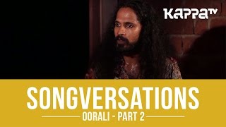 Oorali  Songversations Part 2  Kappa TV [upl. by Oimetra]