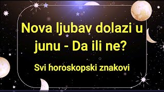 Nova ljubav dolazi u junu  DA ILI NE  Svi horoskopski znakovi [upl. by Jegger776]