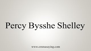 How To Say Percy Bysshe Shelley [upl. by Ennairoc5]