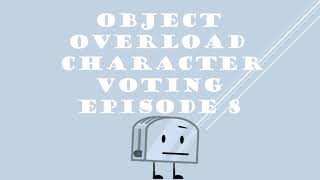 OBJECT OVERLOAD CHARACTER VOTING EPISODE 8 [upl. by Chrisse78]