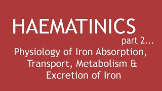 Haematinics Part2  Physiology of Iron Absorption Transport Metabolism amp Excretion of Iron [upl. by Oihsoy]