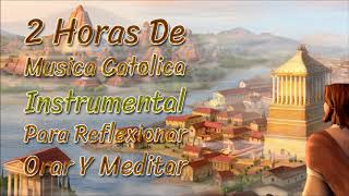 2 horas de musica catolica instrumental para reflexionar orar y meditar [upl. by Thackeray]