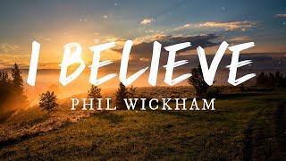 I Believe  Phil Wickham [upl. by Rese294]