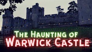 The Haunting Of Warwick Castle [upl. by Boynton]