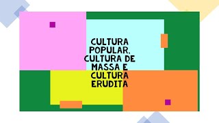 Cultura Popular Cultura de Massa e Cultura Erudita [upl. by Hennessey]