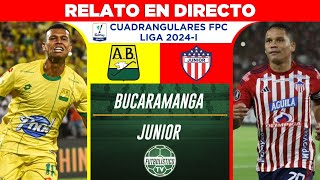 BUCARAMANGA vs JUNIOR EN VIVO 🚨 CUADRANGULARES LIGA BETPLAY 2024I • RELATO EN DIRECTO [upl. by Codee992]