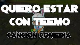 Quiero estar con Teemo Canción Comedia League Of Legends [upl. by Chaudoin]