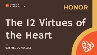 The 12 Virtues of the Heart HONOR  Guided Meditation with Gabriel Gonsalves [upl. by Chadabe]