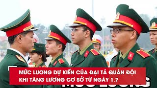 Mức lương dự kiến của Đại tá quân đội khi tăng lương cơ sở từ ngày 17 Báo Lao Động [upl. by Garratt]