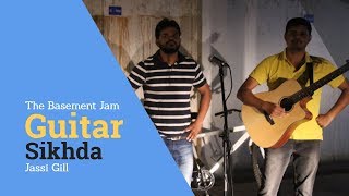 Guitar Sikhda  Accoustic Cover  Jassi Gill  Basement Jam 1 [upl. by Lechner]