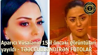 Aparıcı Vüsalənin 15 il öncəki görüntüləri yayıldı TƏƏCCÜBLƏNDİRƏN FOTOLAR [upl. by Ytsirt]