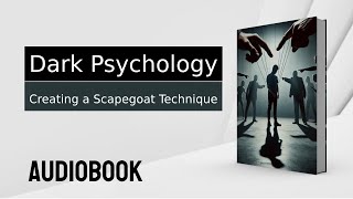 Audiobook  Dark Psychology Technique  Creating a Scapegoat [upl. by Drannek387]