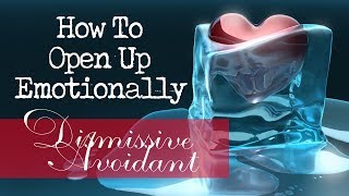 How To Open Up ❤ Healing Dismissive Avoidant Attachment Style [upl. by Ibmab425]