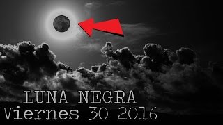 El Extraño Fenómeno que Ocurrirá este Viernes 30 Septiembre 2016 LUNA NEGRA Apocalipsis [upl. by Esined357]