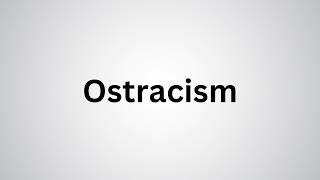 How to Pronounce Ostracism [upl. by Curtis]