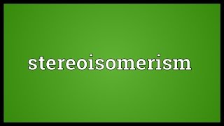 Stereoisomerism Meaning [upl. by Pine]