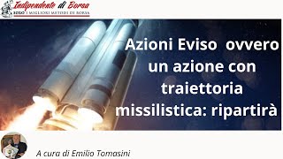 Azioni Eviso  ISIN IT0005430936 EVISO ovvero un azione con traiettoria missilistica ripartirà [upl. by Vitia]