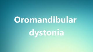 Oromandibular dystonia  Medical Definition and Pronunciation [upl. by Amargo120]