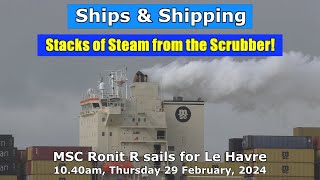 Stacks of Steam from the Scrubber MSC Ronit R sails for Le Havre 1040am 29 February 2024 [upl. by Honor]