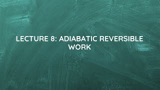 Lecture 8 Adiabatic Reversible Work [upl. by Shaddock]