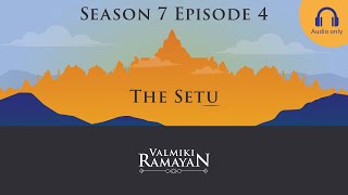 Valmiki Ramayan  S7 E4 Audio  The Setu [upl. by Suilmann]