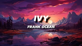 FRANK OCEAN  IVY  LYRICS [upl. by Shaylah794]