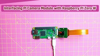 Interfacing Pi Camera Module with Raspberry Pi Zero W [upl. by Shepley]