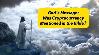 Gods Message Was Cryptocurrency Mentioned in the Bible [upl. by Noynek179]