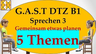 GAST DTZ B1  Goethe  ÖSD  Sprechen 3  gemeinsam etwas planen  5 Themen [upl. by Aihsemaj975]