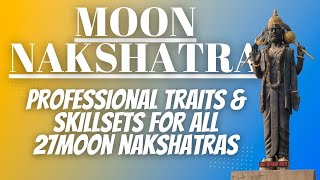 MOON NAKSHATRA  Professional traits amp skillsets for all the 27 Moon nakshatras [upl. by Lozar563]