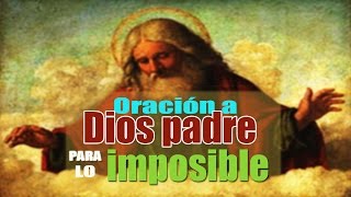 ORACIÓN A DIOS PADRE PARA LO IMPOSIBLE [upl. by Franzoni337]