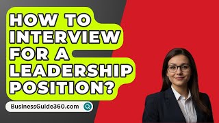 How To Interview For A Leadership Position  BusinessGuide360com [upl. by Mafala44]