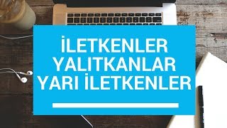 Analog Elektronik Ders 2 İletkenler Yalıtkanlar ve Yarı İletkenler [upl. by Forkey]