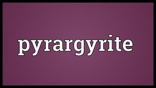 Pyrargyrite Meaning [upl. by Denman]