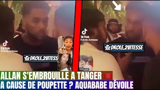 Allan Sembrouille a Tanger a cause de Poupette Kenza Aquababe Dévoile la vérité [upl. by Elleval]