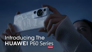 Introducing The HUAWEI P60 Series [upl. by Naed]